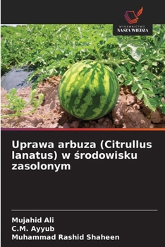 Uprawa arbuza (Citrullus lanatus) w srodowisku zasolonym (Polish Edition)