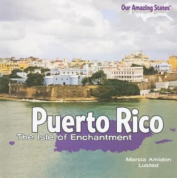 Puerto Rico: The Isle of Enchantment - Book  of the Our Amazing States