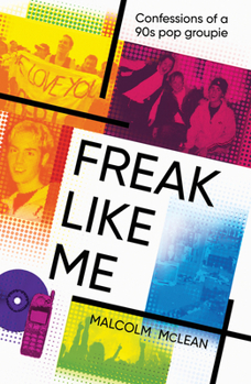 Paperback Freak Like Me: Confessions of a 90s Pop Groupie Book