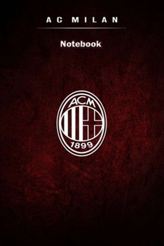 AC MILAN 1 : Notebook Football Gifts For Men And Boys AC MILAN FANS: Lined Notebook / Journal Gift, 120 Pages, 6x9, Soft Cover, Matte Finish