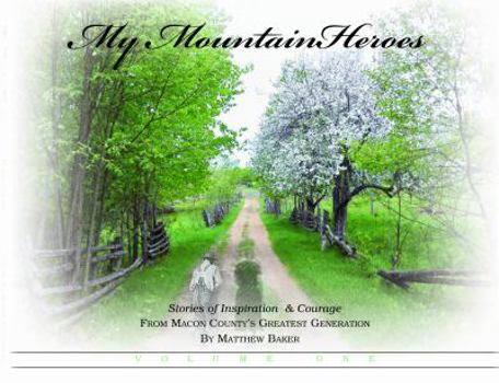 Paperback My Mountain Heroes: Stories of Inspiration & Courage from Macon County’s Greatest Generation Book