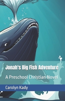 Jonah's Big Fish Adventure: A Preschool Christian Novel (Adventures in Faith: Preschool Christian Novels)