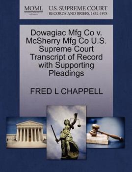 Paperback Dowagiac Mfg Co V. McSherry Mfg Co U.S. Supreme Court Transcript of Record with Supporting Pleadings Book