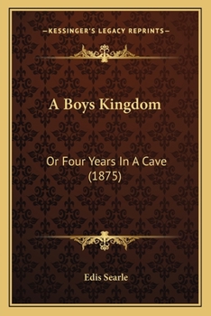 Paperback A Boys Kingdom: Or Four Years In A Cave (1875) Book