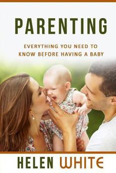 Paperback Parenting: Everything You Need to Know Before Having a Baby: Getting your Life Ready and Preparing to Raise the Happiest Baby (Ad Book