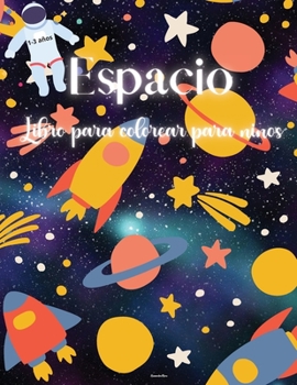Espacio Libro para colorear para niños: Libro para colorear del espacio para niños - Fantástico Espacio para colorear con planetas, astronautas y más - Para niños de 1 a 3 años -