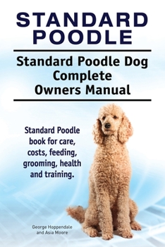 Paperback Standard Poodle. Standard Poodle Dog Complete Owners Manual. Standard Poodle book for care, costs, feeding, grooming, health and training. Book