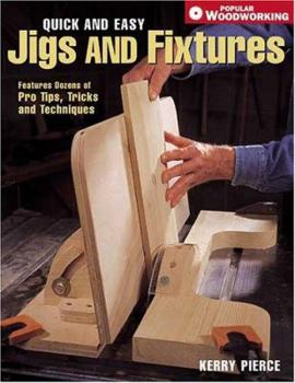 Paperback Quick and Easy Jigs and Fixtures: Features Dozens of Pro Tips, Tricks and Techniques Book