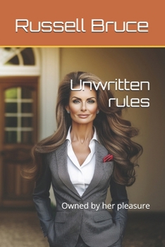Unwritten rules: Owned by her pleasure