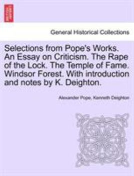 Paperback Selections from Pope's Works. An Essay on Criticism. The Rape of the Lock. The Temple of Fame. Windsor Forest. With introduction and notes by K. Deigh Book