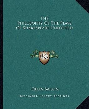 The Philosophy of the Plays of Shakespeare Unfolded
