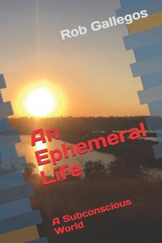 Paperback An Ephemeral Life: A Subconscious World Book