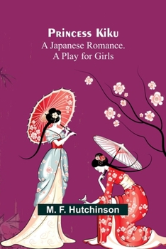 Paperback Princess Kiku: A Japanese Romance. A Play for Girls Book