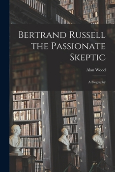 Paperback Bertrand Russell the Passionate Skeptic; a Biography Book
