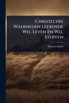 Paperback Christelyke Waerheden Leerende Wel Leven En Wel Sterven Book