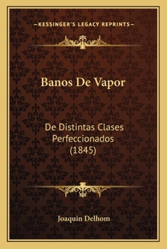 Paperback Banos De Vapor: De Distintas Clases Perfeccionados (1845) [Spanish] Book