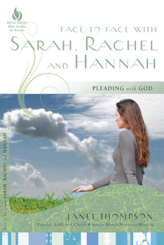 Paperback Face-To-Face with Sarah, Rachel, and Hannah: Pleading with God Book