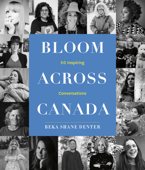 Hardcover Bloom Across Canada: 50 Inspiring Conversations Book