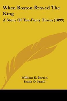 Paperback When Boston Braved The King: A Story Of Tea-Party Times (1899) Book