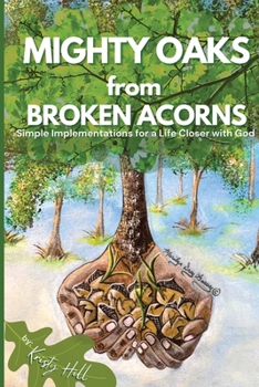 Paperback MIGHTY OAKS from BROKEN ACORNS: Simple Implementations for a Life Closer to God Book