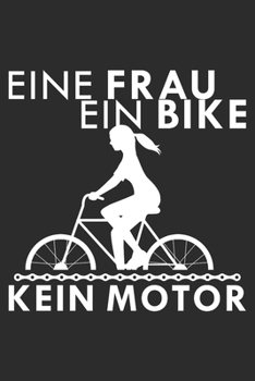 Eine Frau ein Bike kein Motor: A5 110 Seiten Liniert I Notizbuch I Tagebuch I Notizen I Planer I Geschenk Idee für Radfahrer, Mountainbike, MTB, Rennrad, Fahrrad, Radsport (German Edition)