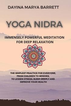 Paperback Yoga Nidra Immensely Powerful Meditation for Deep Relaxation: The Simplest Practice for Everyone, from Children to Seniors, to Lessen Stress, Sleep De Book