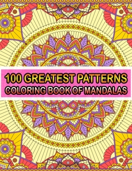 Paperback 100 Greatest Patterns Coloring Book Of Mandalas: 100 Magical Patterns An Adult Coloring Pages ... Adult Coloring Book 100 Mandala Images Stress Manage Book