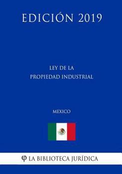Paperback Ley de la Propiedad Industrial (M?xico) (Edici?n 2019) [Spanish] Book