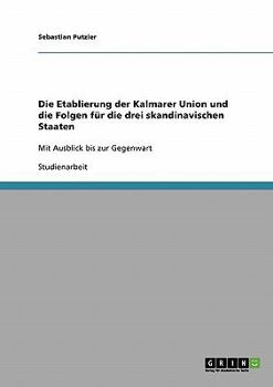 Paperback Die Etablierung der Kalmarer Union und die Folgen für die drei skandinavischen Staaten: Mit Ausblick bis zur Gegenwart [German] Book