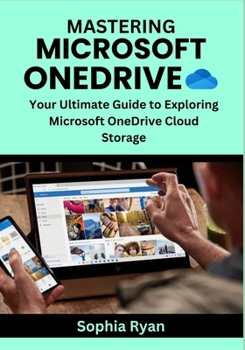 Paperback Mastering Microsoft Onedrive: Your Ultimate Guide to Exploring Microsoft OneDrive Cloud Storage Book