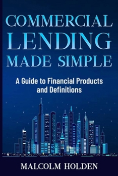 Paperback Commercial Lending Made Simple: A Guide to Financial Products and Definitions Book