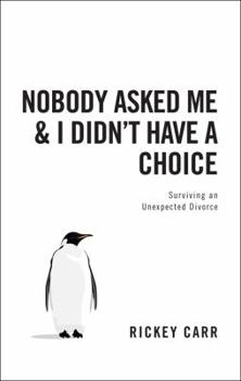 Paperback Nobody Asked Me and I Didn't Have a Choice: Surviving an Unexpected Divorce Book