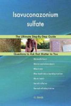 Paperback Isavuconazonium sulfate; The Ultimate Step-By-Step Guide Book