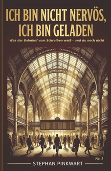 Ich bin nicht nervös, ich bin geladen: Was der Bahnhof über das Schreiben weiß – und du noch nicht (Bahn-Slam Schreibstudio Poetry Slam auf Schienen) (German Edition)