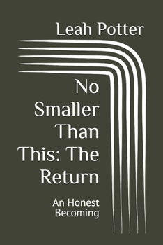 Paperback No Smaller Than This: The Return: An Honest Becoming Book