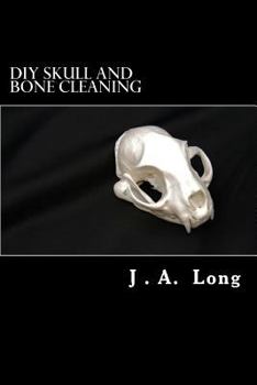 Paperback DIY Skull and Bone Cleaning: Learn Tips, Tricks and Techniques That Professionals Use Book