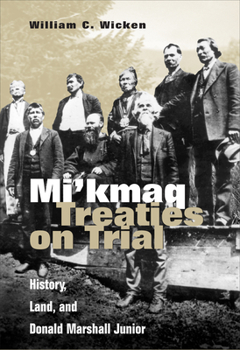 Paperback Mi'kmaq Treaties on Trial: History, Land, and Donald Marshall Junior Book