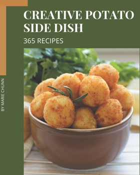 Paperback 365 Creative Potato Side Dish Recipes: A Timeless Potato Side Dish Cookbook Book