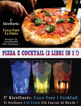 Pizza E Cocktail - (2 Books in 1) - Libro in Italiano Contenente Le Migliori Ricette Di Bar E Di Cucina - Full Color Hardback / Rigid Cover - Italian Version: Questo Book Contiene Ben 2 Manoscritti: I