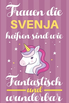 Notizbuch: Frauen Die Svenja Hei�en Sind Wie Einh�rner (120 linierte Seiten, Softcover) Tagebebuch, Reisetagebuch, Skizzenbuch F�r Mama, Tochter, Beste Freundin, Oma, Tante