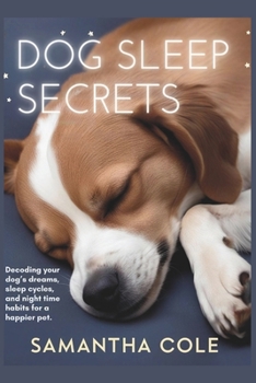 Paperback Dog Sleep Secrets: Decoding Your Dog's Dreams, Sleep Cycles, and Night Time Habits for a Happier Pet Book