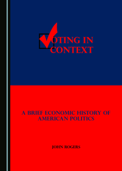 Hardcover Voting in Context: A Brief Economic History of American Politics Book