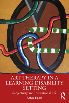 Paperback Art Therapy in a Learning Disability Setting: Subjectivity and Institutional Life Book