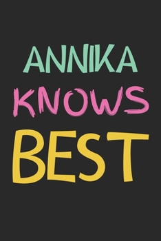 Annika Knows Best: Lined Journal, 120 Pages, 6 x 9, Annika Personalized Name Notebook Gift Idea, Black Matte Finish (Annika Knows Best Journal)