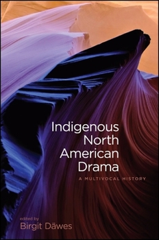 Indigenous North American Drama: A Multivocal History - Book  of the SUNY Series: Native Traces
