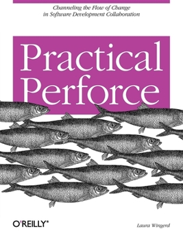 Paperback Practical Perforce: Channeling the Flow of Change in Software Development Collaboration Book