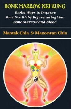 Paperback Bone Marrow Nei Kung: Taoist Ways to Improve Your Health by Rejuvenating Your Bone Marrow and Blood Book