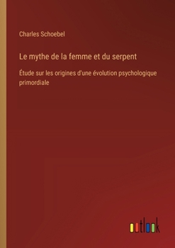 Paperback Le mythe de la femme et du serpent: Étude sur les origines d'une évolution psychologique primordiale [French] Book