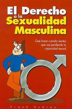 Paperback El Derecho a la Sexualidad Masculina: Que Hacer Cuando Sientes Que Vas Perdiendo Tu Capacidad Sexual [Spanish] Book