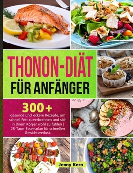 Paperback Thonon Di?t f?r Anf?nger: 300+ gesunde und leckere Rezepte zur schnellen Fettverbrennung und f?r ein gutes K?rpergef?hl - 28-Tage-Mahlzeitenplan [German] Book